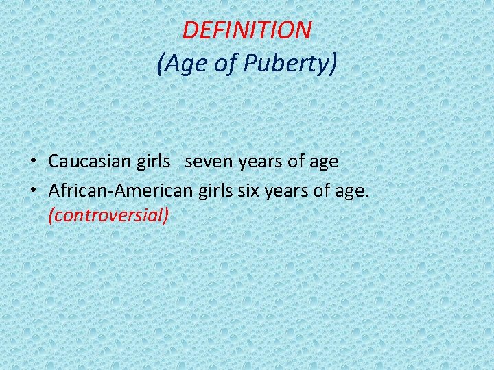 DEFINITION (Age of Puberty) • Caucasian girls seven years of age • African-American girls