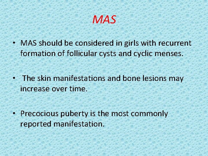 MAS • MAS should be considered in girls with recurrent formation of follicular cysts