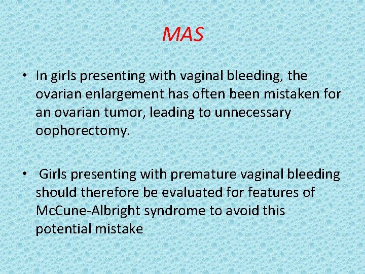 MAS • In girls presenting with vaginal bleeding, the ovarian enlargement has often been