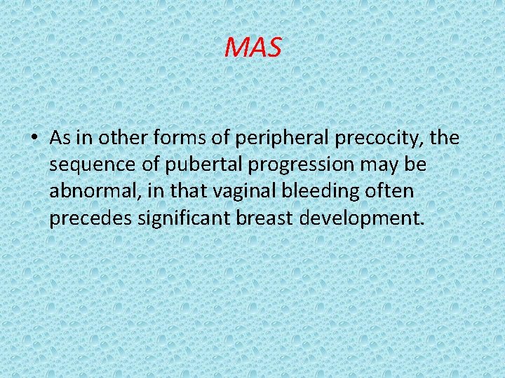 MAS • As in other forms of peripheral precocity, the sequence of pubertal progression