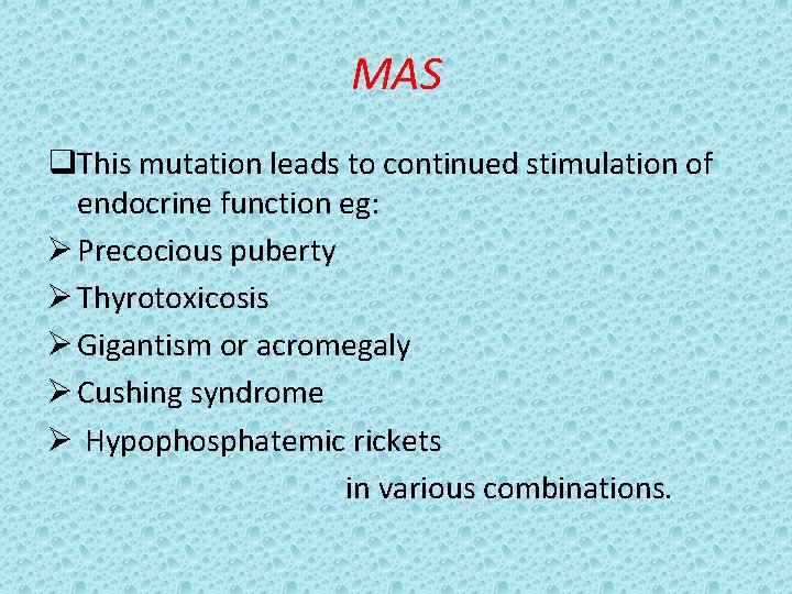 MAS q. This mutation leads to continued stimulation of endocrine function eg: Ø Precocious