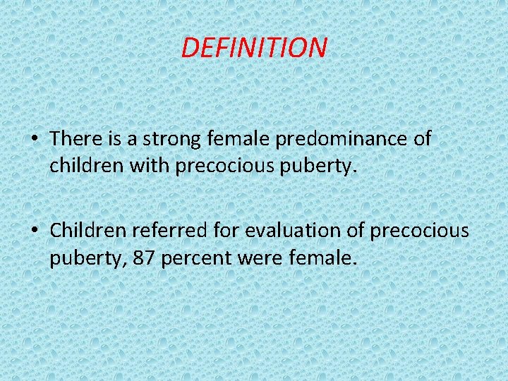 DEFINITION • There is a strong female predominance of children with precocious puberty. •