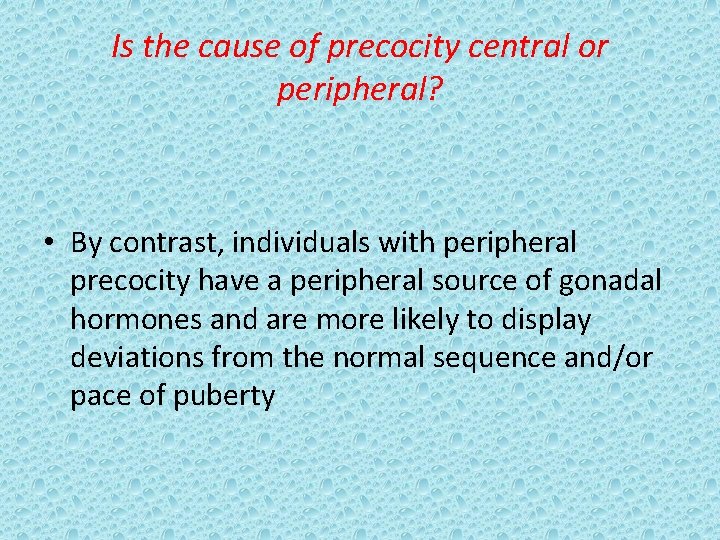 Is the cause of precocity central or peripheral? • By contrast, individuals with peripheral