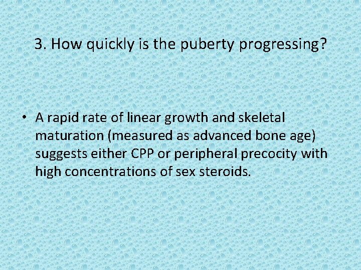 3. How quickly is the puberty progressing? • A rapid rate of linear growth