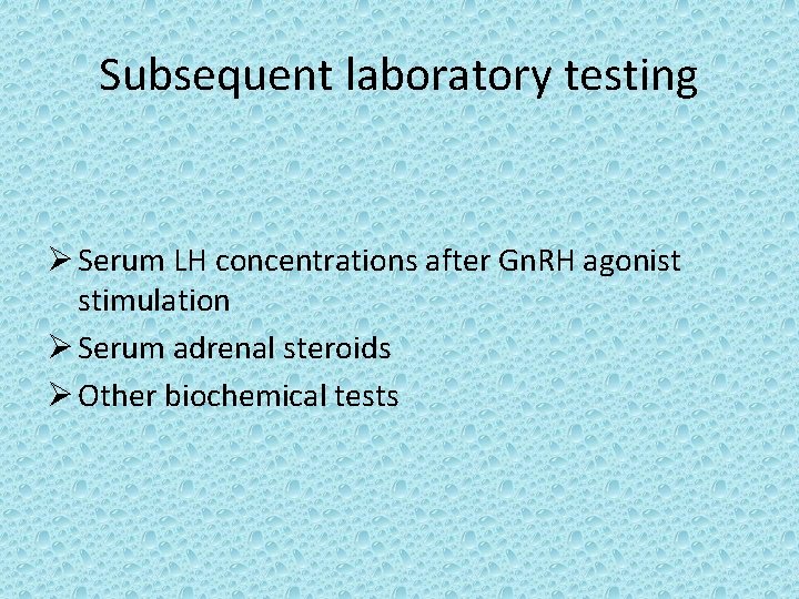 Subsequent laboratory testing Ø Serum LH concentrations after Gn. RH agonist stimulation Ø Serum