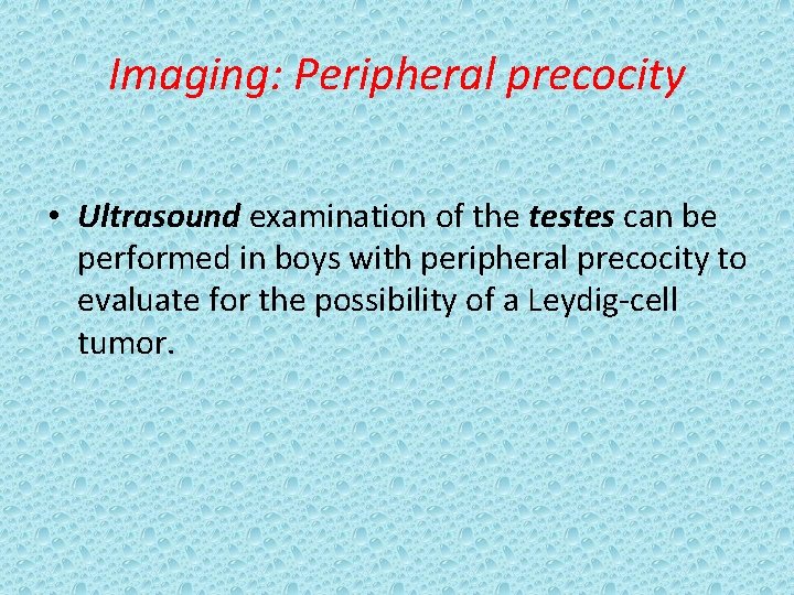 Imaging: Peripheral precocity • Ultrasound examination of the testes can be performed in boys