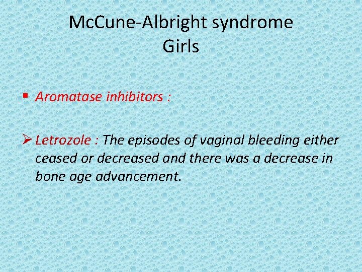 Mc. Cune-Albright syndrome Girls § Aromatase inhibitors : Ø Letrozole : The episodes of