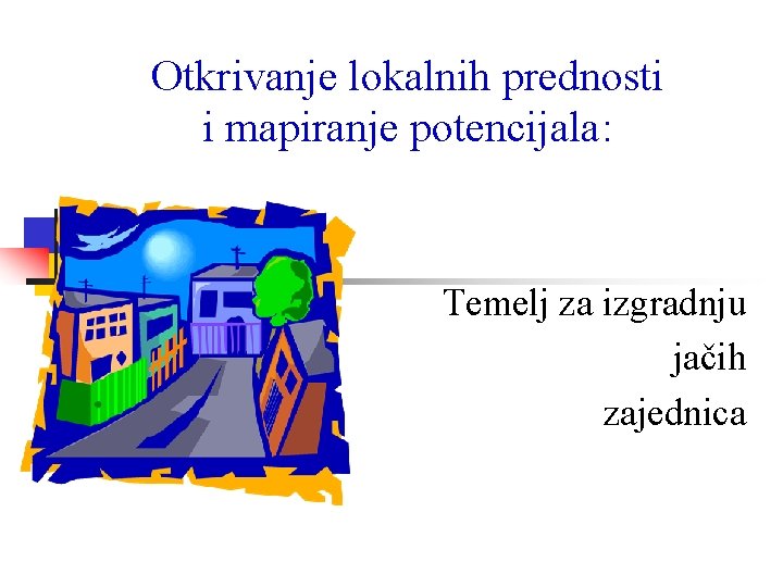 Otkrivanje lokalnih prednosti i mapiranje potencijala: Temelj za izgradnju jačih zajednica 