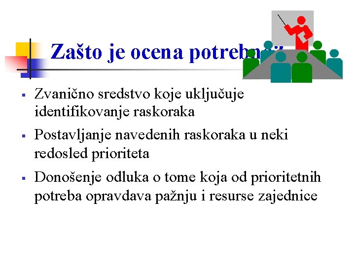 Zašto je ocena potrebna? Zvanično sredstvo koje uključuje identifikovanje raskoraka Postavljanje navedenih raskoraka u