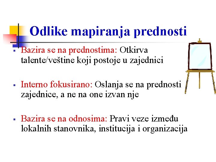 Odlike mapiranja prednosti Bazira se na prednostima: Otkirva talente/veštine koji postoje u zajednici Interno