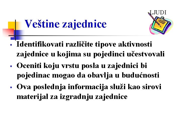 LJUDI Veštine zajednice Identifikovati različite tipove aktivnosti zajednice u kojima su pojedinci učestvovali Oceniti