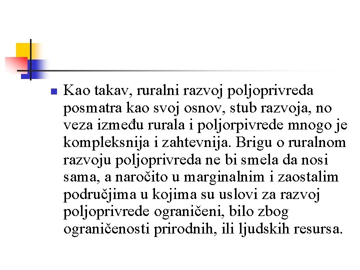 n Kao takav, ruralni razvoj poljoprivreda posmatra kao svoj osnov, stub razvoja, no veza