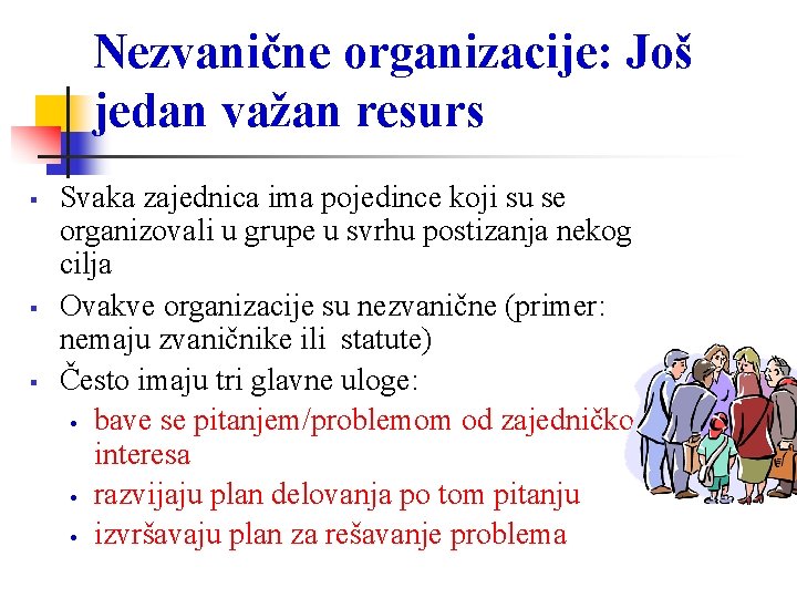 Nezvanične organizacije: Još jedan važan resurs Svaka zajednica ima pojedince koji su se organizovali