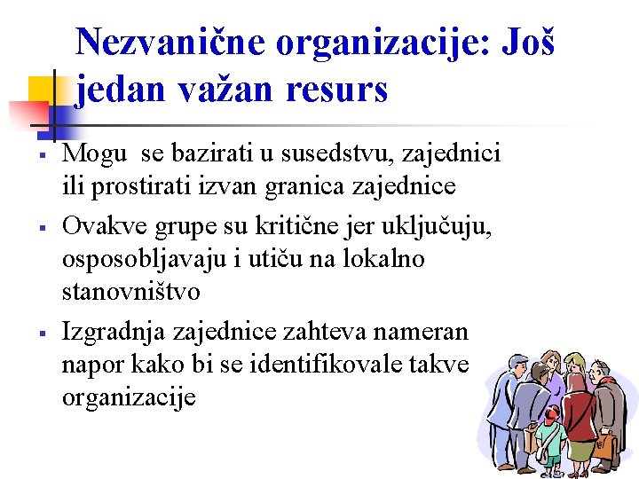 Nezvanične organizacije: Još jedan važan resurs Mogu se bazirati u susedstvu, zajednici ili prostirati