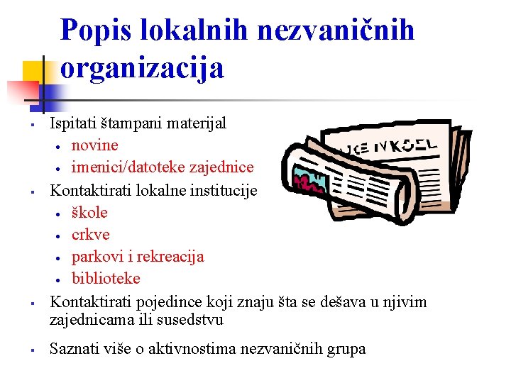 Popis lokalnih nezvaničnih organizacija Ispitati štampani materijal • novine • imenici/datoteke zajednice Kontaktirati lokalne