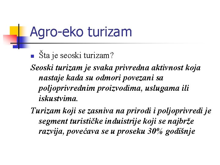 Agro-eko turizam Šta je seoski turizam? Seoski turizam je svaka privredna aktivnost koja nastaje