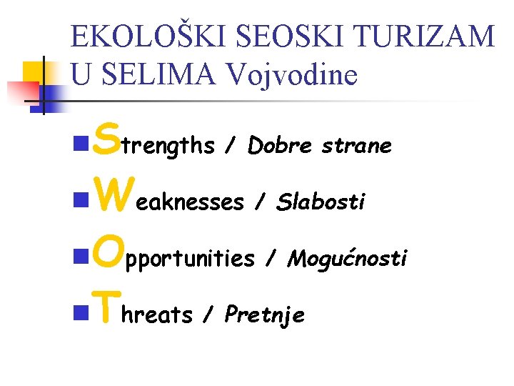 EKOLOŠKI SEOSKI TURIZAM U SELIMA Vojvodine Strengths / Dobre strane n. Weaknesses / Slabosti