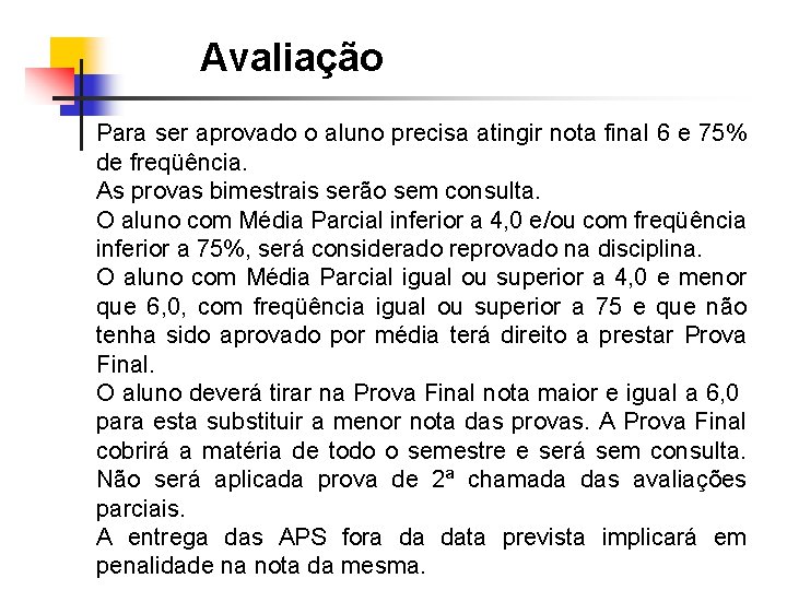 Avaliação Para ser aprovado o aluno precisa atingir nota final 6 e 75% de