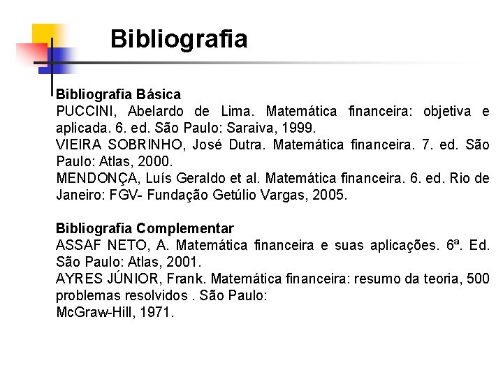 Bibliografia Básica PUCCINI, Abelardo de Lima. Matemática financeira: objetiva e aplicada. 6. ed. São