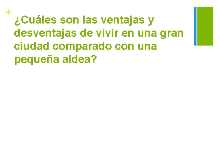 + ¿Cuáles son las ventajas y desventajas de vivir en una gran ciudad comparado