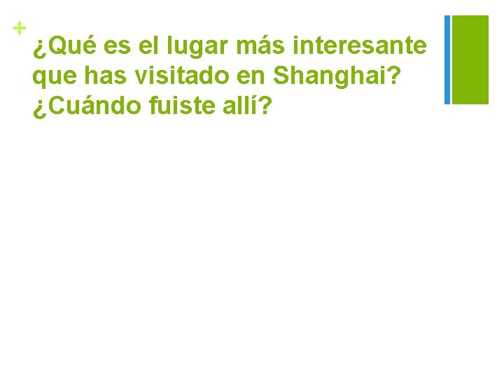 + ¿Qué es el lugar más interesante que has visitado en Shanghai? ¿Cuándo fuiste