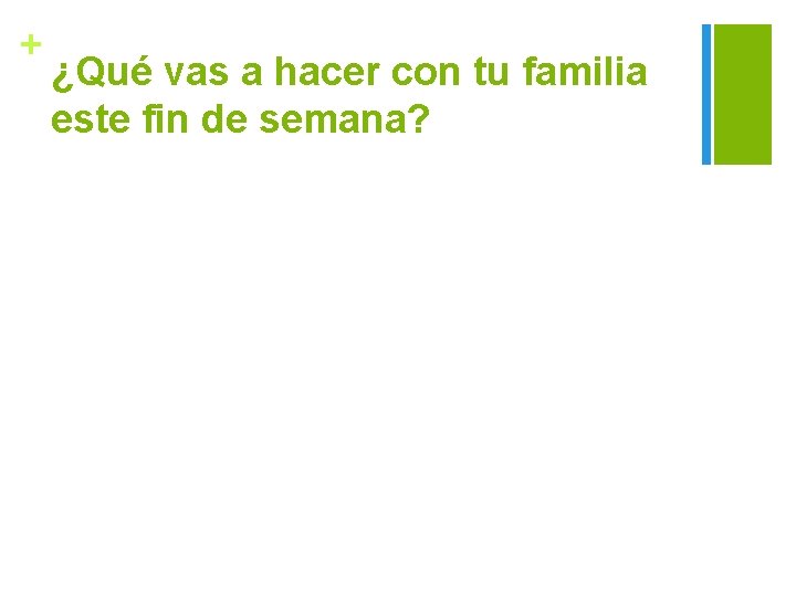 + ¿Qué vas a hacer con tu familia este fin de semana? 