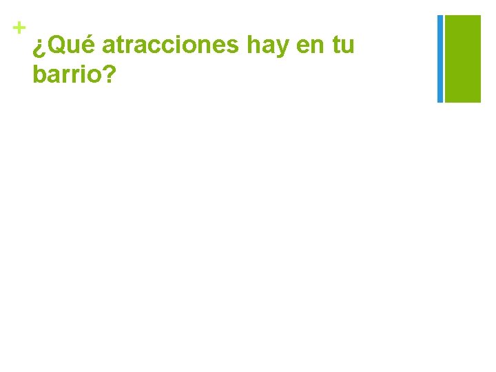 + ¿Qué atracciones hay en tu barrio? 