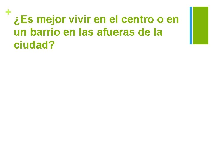 + ¿Es mejor vivir en el centro o en un barrio en las afueras