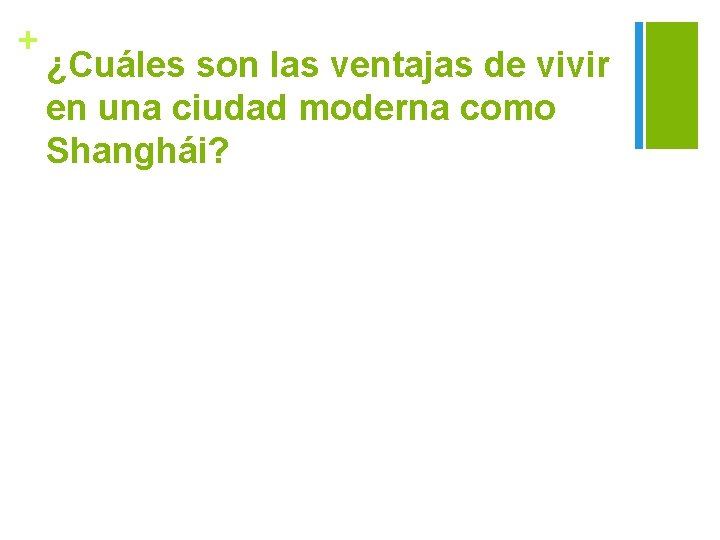 + ¿Cuáles son las ventajas de vivir en una ciudad moderna como Shanghái? 