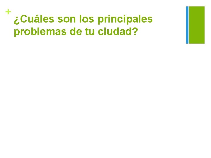 + ¿Cuáles son los principales problemas de tu ciudad? 