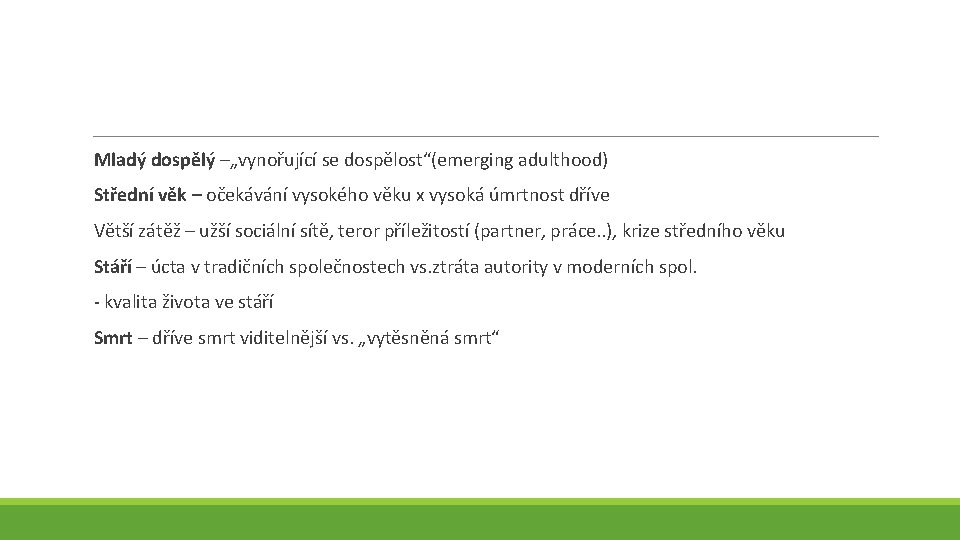 Mladý dospělý –„vynořující se dospělost“(emerging adulthood) Střední věk – očekávání vysokého věku x vysoká