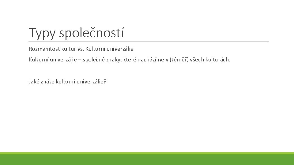 Typy společností Rozmanitost kultur vs. Kulturní univerzálie – společné znaky, které nacházíme v (téměř)