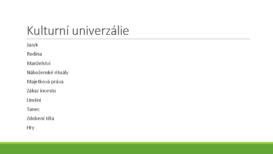 Kulturní univerzálie Jazyk Rodina Manželství Náboženské rituály Majetková práva Zákaz incestu Umění Tanec Zdobení