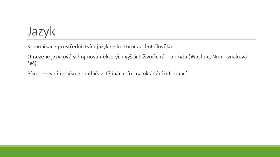 Jazyk Komunikace prostřednictvím jazyka – kulturní atribut člověka Omezené jazykové schopnosti některých vyšších živočichů