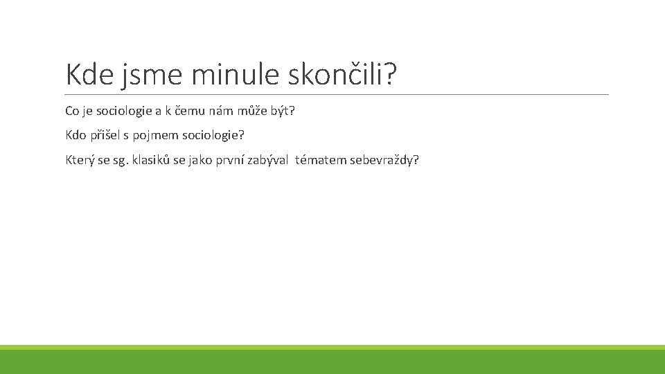 Kde jsme minule skončili? Co je sociologie a k čemu nám může být? Kdo