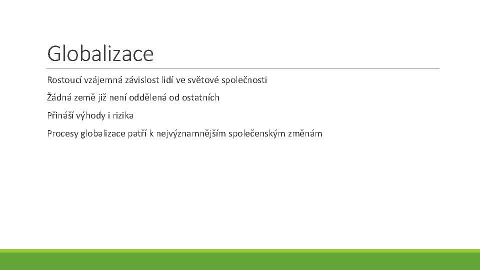 Globalizace Rostoucí vzájemná závislost lidí ve světové společnosti Žádná země již není oddělená od