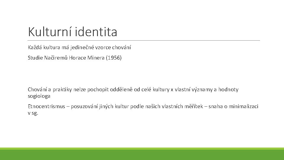 Kulturní identita Každá kultura má jedinečné vzorce chování Studie Načiremů Horace Minera (1956) Chování