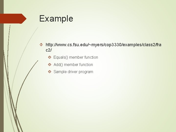 Example http: //www. cs. fsu. edu/~myers/cop 3330/examples/class 2/fra c 2/ Equals() member function Add()