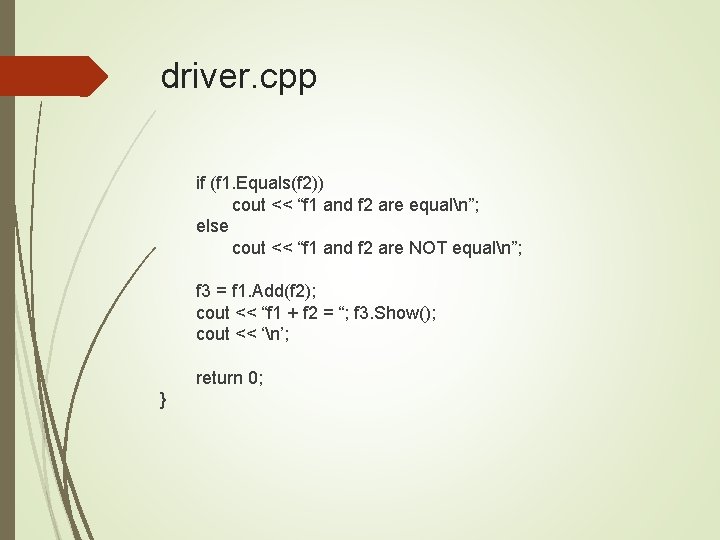 driver. cpp if (f 1. Equals(f 2)) cout << “f 1 and f 2