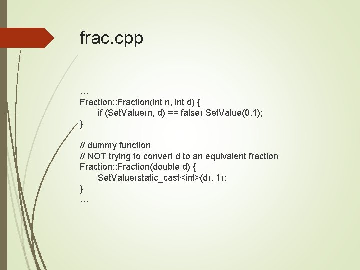 frac. cpp … Fraction: : Fraction(int n, int d) { if (Set. Value(n, d)