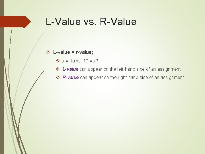 L-Value vs. R-Value L-value = r-value; x = 10 vs. 10 = x? L-value