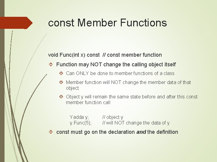 const Member Functions void Func(int x) const // const member function Function may NOT