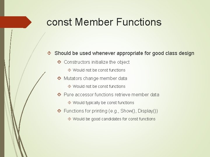 const Member Functions Should be used whenever appropriate for good class design Constructors initialize