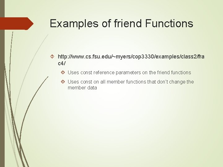 Examples of friend Functions http: //www. cs. fsu. edu/~myers/cop 3330/examples/class 2/fra c 4/ Uses