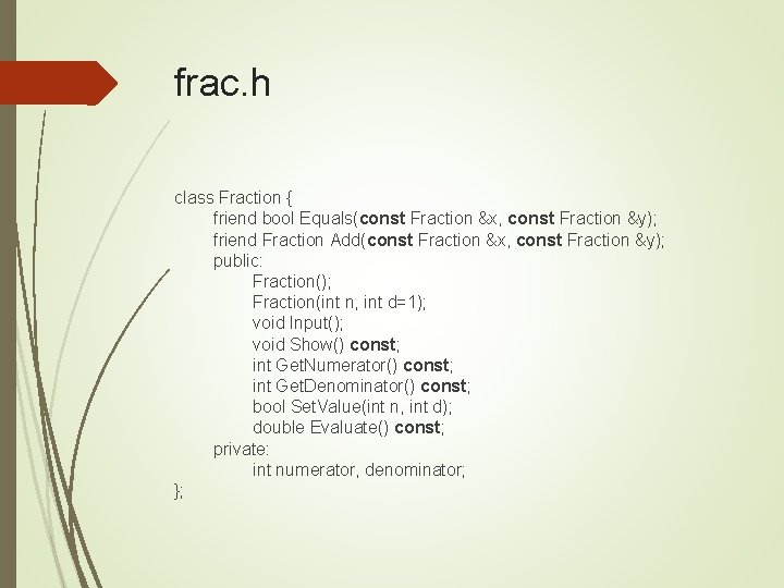 frac. h class Fraction { friend bool Equals(const Fraction &x, const Fraction &y); friend