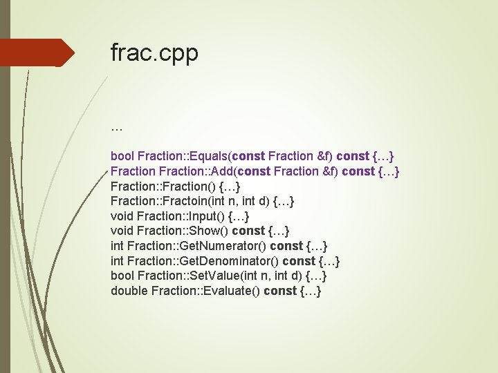 frac. cpp … bool Fraction: : Equals(const Fraction &f) const {…} Fraction: : Add(const