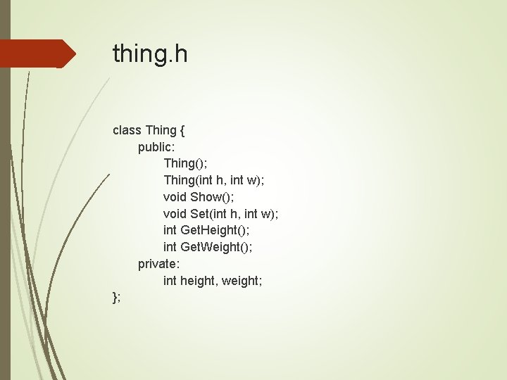 thing. h class Thing { public: Thing(); Thing(int h, int w); void Show(); void