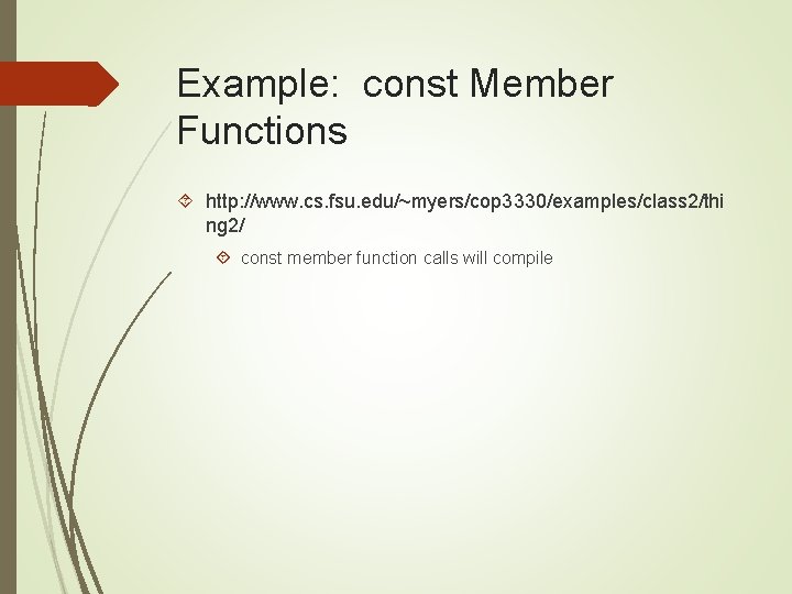 Example: const Member Functions http: //www. cs. fsu. edu/~myers/cop 3330/examples/class 2/thi ng 2/ const