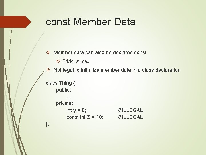 const Member Data Member data can also be declared const Tricky syntax Not legal