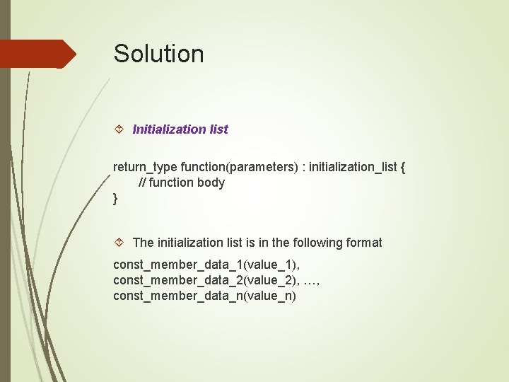 Solution Initialization list return_type function(parameters) : initialization_list { // function body } The initialization